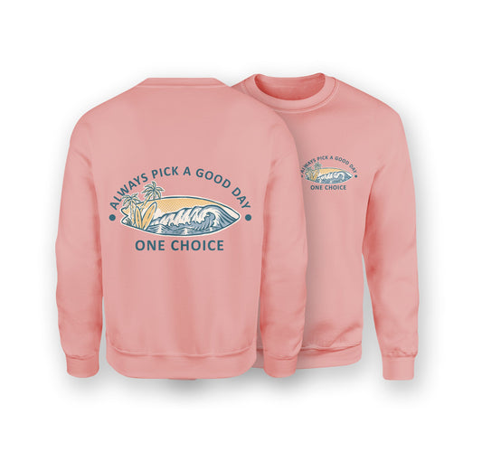 Pick A Good Day Sweatshirt - Organic Cotton Sweatshirt