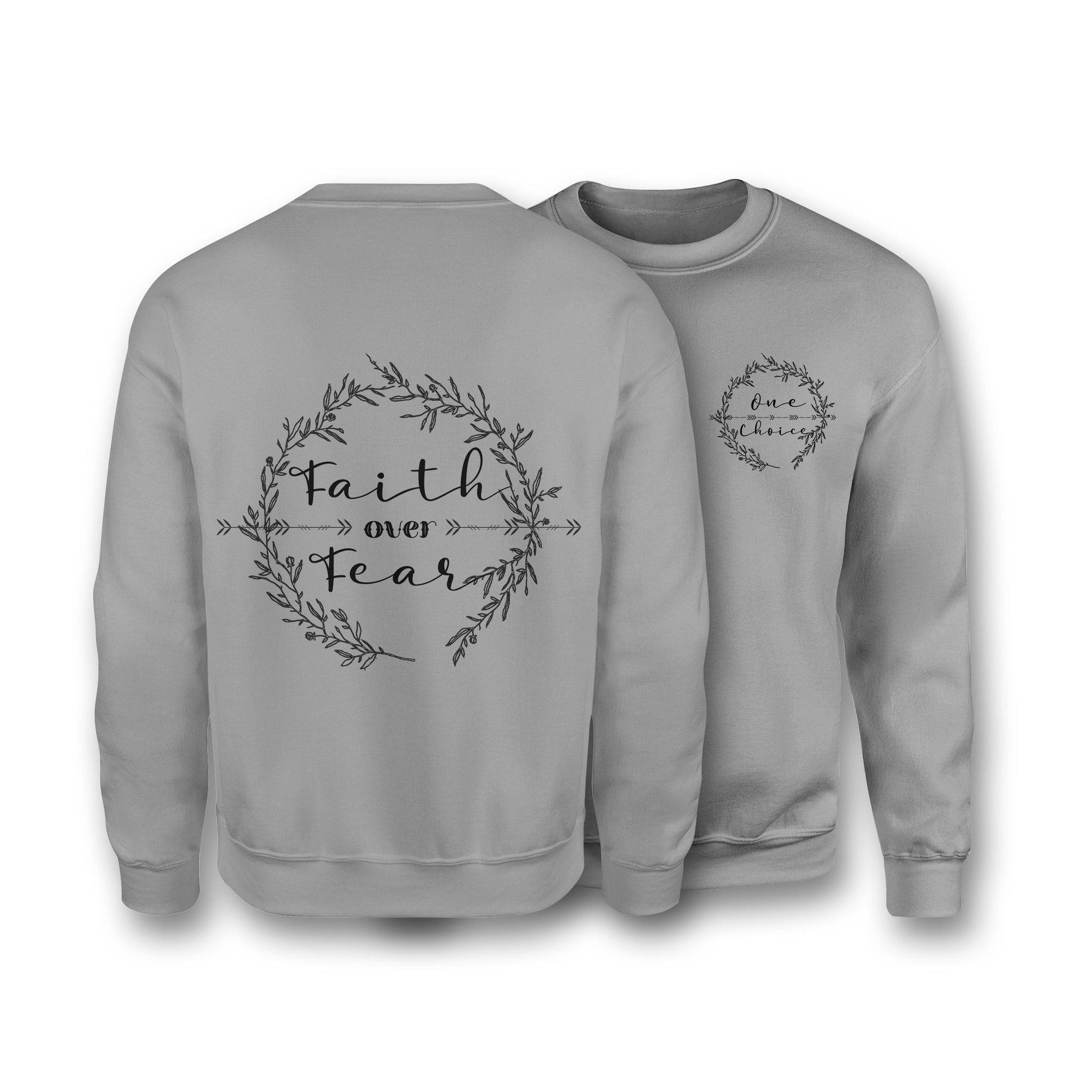 Faith Over Fear Sweatshirt - Organic Cotton Sweatshirt - One Choice Apparel